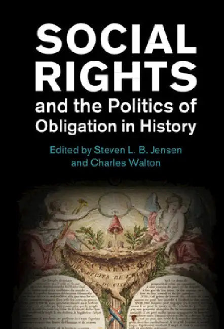 Social Rights and the Politics of Obligation in History by Steven L. B. Jensen
