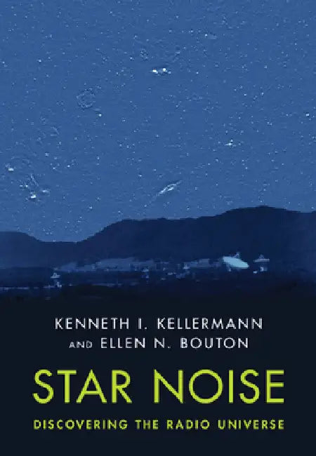 Star Noise: Discovering the Radio Universe by Kenneth I. Kellermann