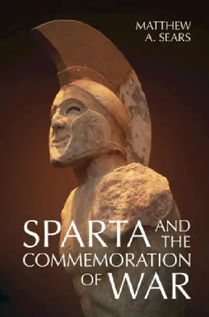 Sparta and the Commemoration of War by Matthew A. Sears