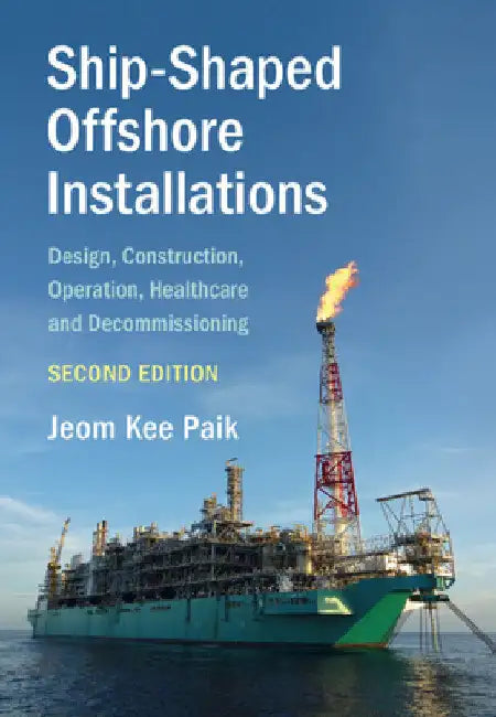 Ship-Shaped Offshore Installations by Jeom Kee Paik