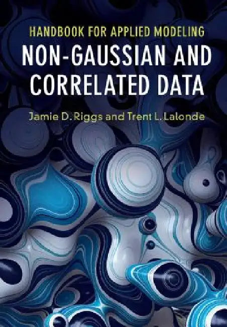 Handbook for Applied Modeling: Non-Gaussian and Correlated Data by Jamie D. Riggs