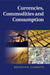 Currencies, Commodities and Consumption by Kenneth W. Clements