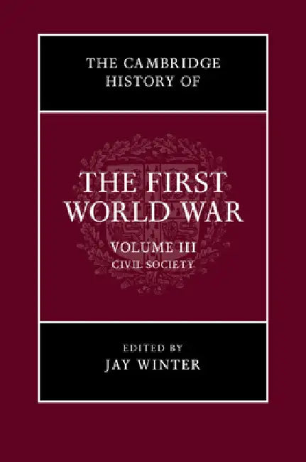 The Cambridge History of the First World War, Volume 3: Civil Society by Jay Winter