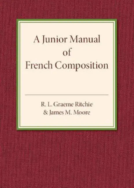 A Junior Manual of French Composition by R. L. Graeme Ritchie, James M. Moore