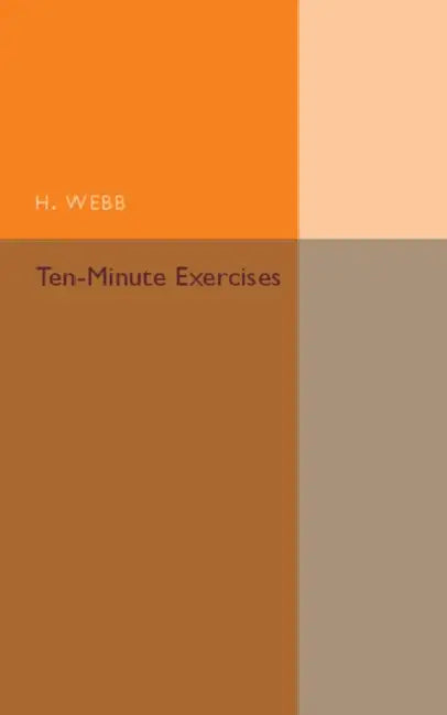 Ten-Minute Exercises by H. Webb