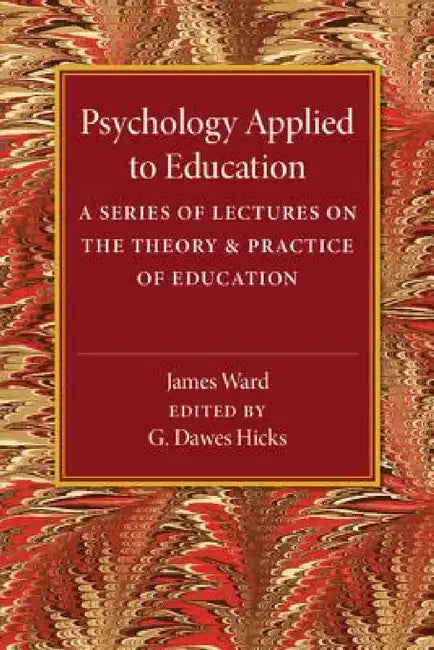 Psychology Applied to Education by James Ward, G. Dawes Hicks