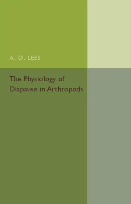 The Physiology of Diapause in Arthropods by A. D. Lees