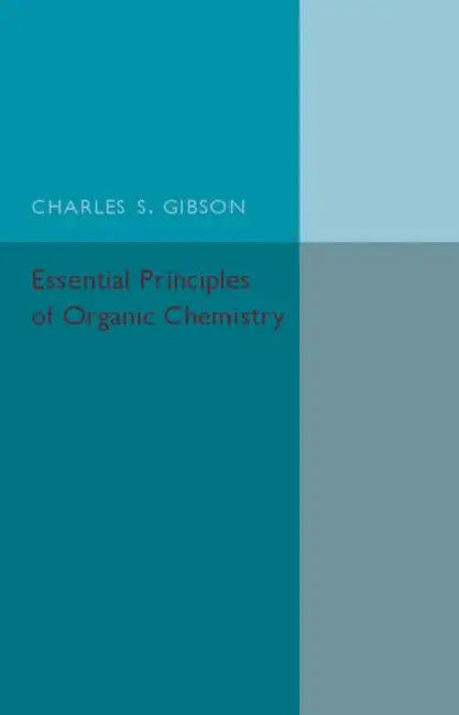 Essential Principles of Organic Chemistry by Charles S. Gibson