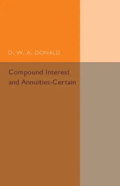 Compound Interest and Annuities-Certain by D. W. a. Donald