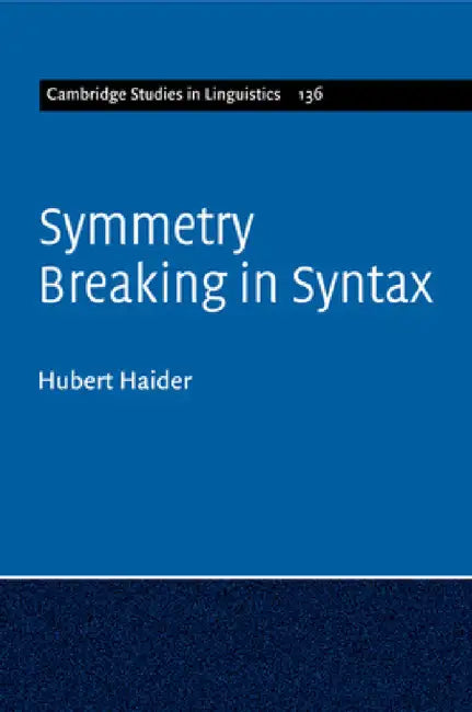 Symmetry Breaking in Syntax by Hubert Haider