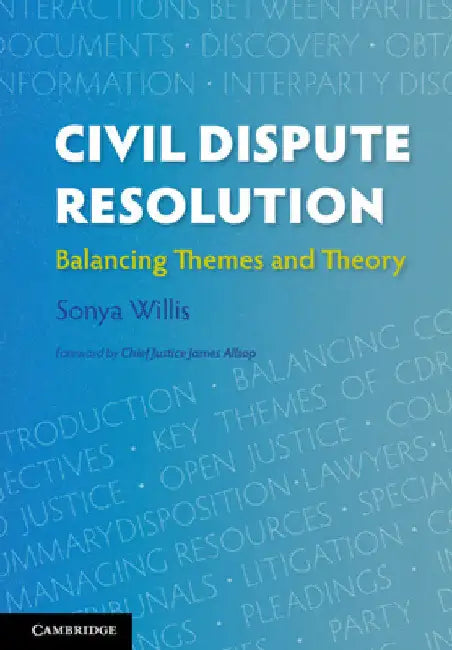 Civil Dispute Resolution: Balancing Themes and Theory by Sonya Willis