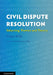 Civil Dispute Resolution: Balancing Themes and Theory by Sonya Willis