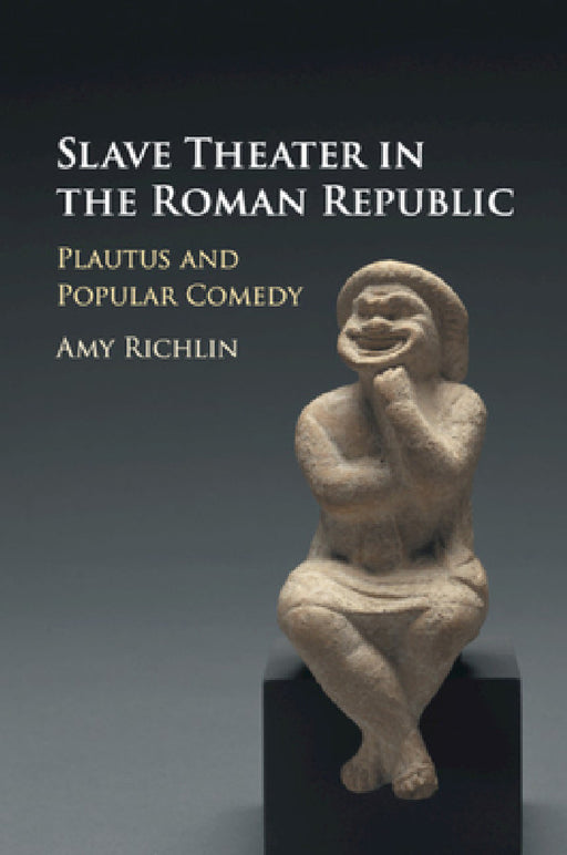Slave Theater in the Roman Republic by Amy Richlin