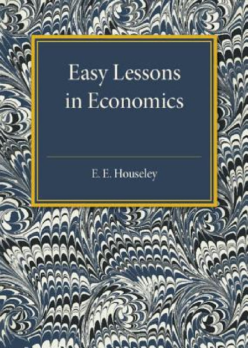 Easy Lessons in Economics by E. E. Houseley