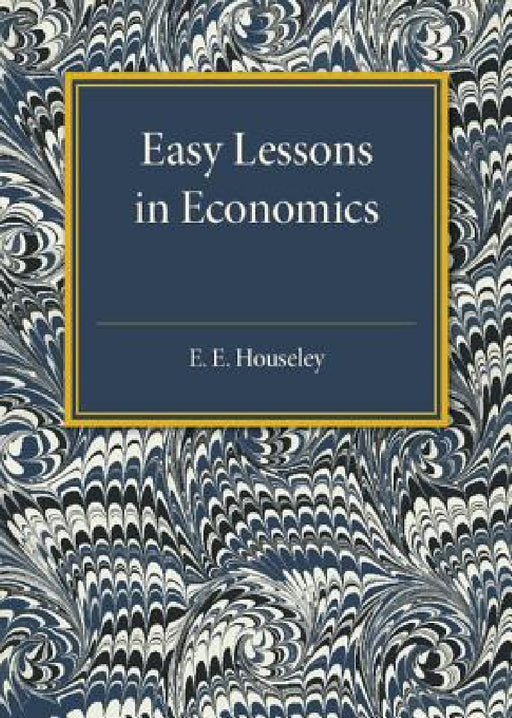 Easy Lessons in Economics by E. E. Houseley