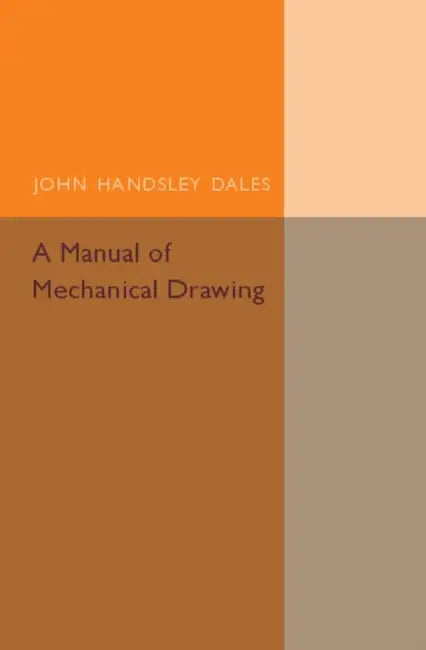 A Manual of Mechanical Drawing by John Handsley Dales