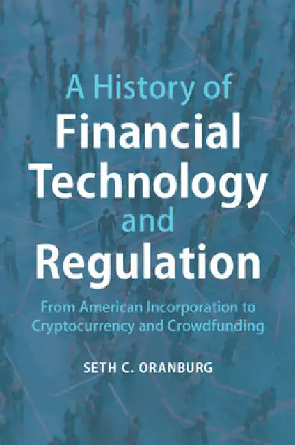 A History of Financial Technology and Regulation by Seth C. Oranburg