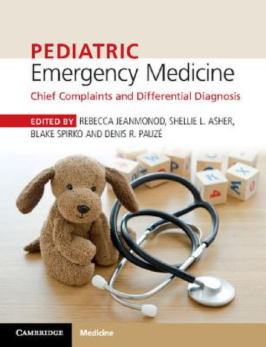 Pediatric Emergency Medicine: Chief Complaints and Differential Diagnosis by Rebecca Jeanmonod, Shellie L. Asher, Blake Spirko