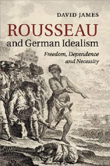 Rousseau and German Idealism by David James