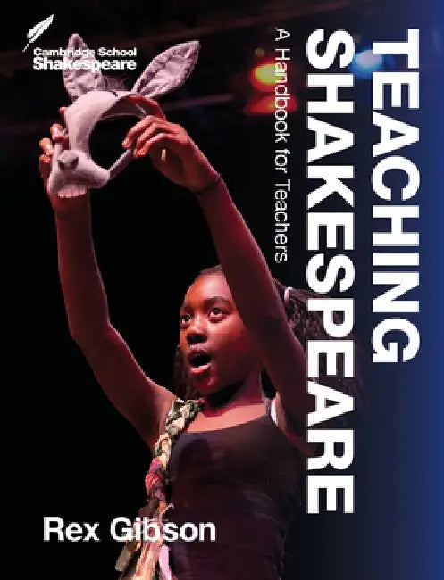 Teaching Shakespeare: A Handbook for Teachers by Rex Gibson