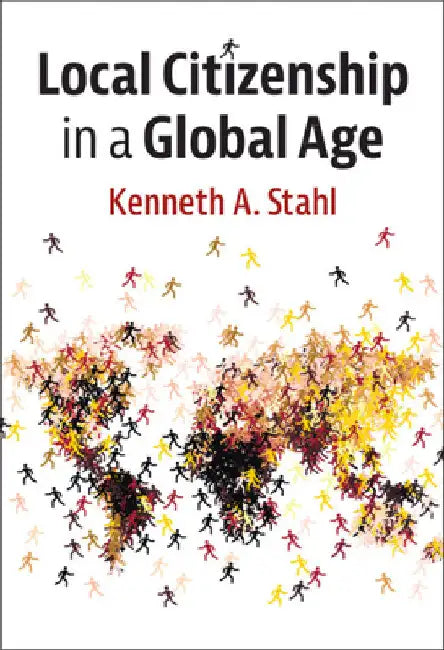 Local Citizenship in a Global Age by Kenneth A. Stahl
