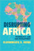 Disrupting Africa by Olufunmilayo B. Arewa