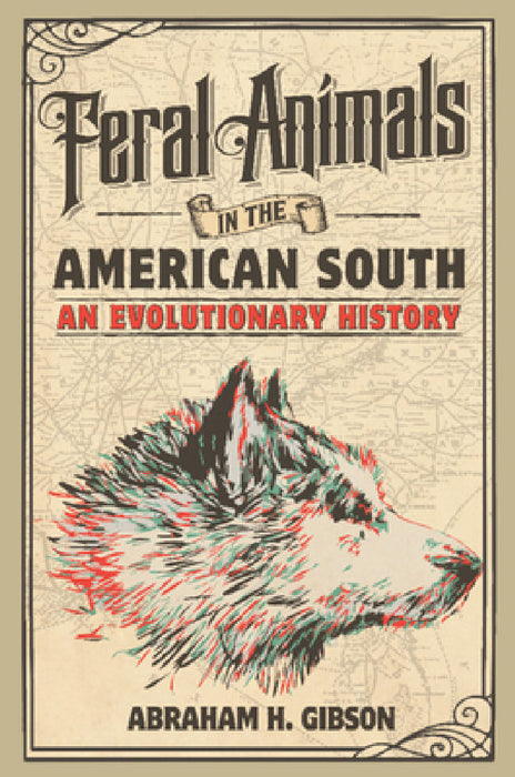 Feral Animals in the American South by Abraham Gibson