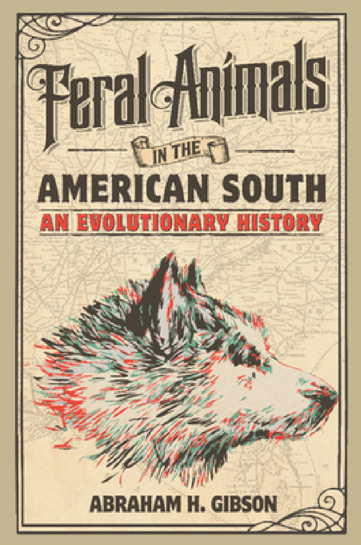 Feral Animals in the American South by Abraham Gibson