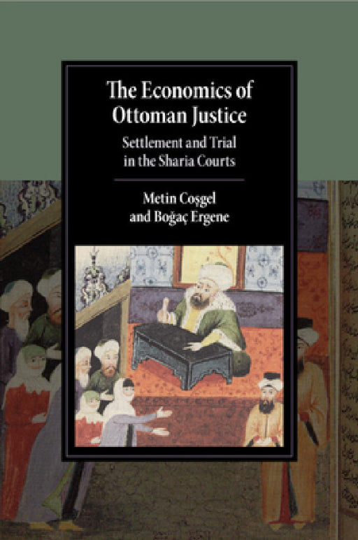 The Economics of Ottoman Justice by Metin Coşgel, Boğaç Ergene
