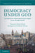 Democracy Under God by Dawood Ahmed