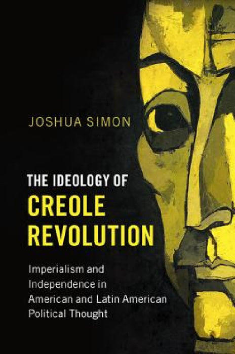 The Ideology of Creole Revolution by Joshua Simon