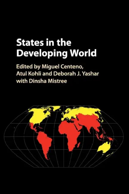 States in the Developing World by Miguel A. Centeno, Atul Kohli, Deborah J. Yashar