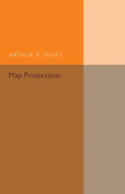 Map Projections by Arthur R. Hinks