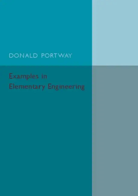 Examples in Elementary Engineering by Donald Portway