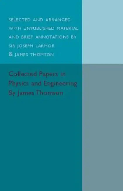Collected Papers in Physics and Engineering by James Thomson, Joseph Larmour