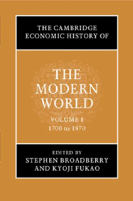 The Cambridge Economic History of the Modern World by Stephen Broadberry