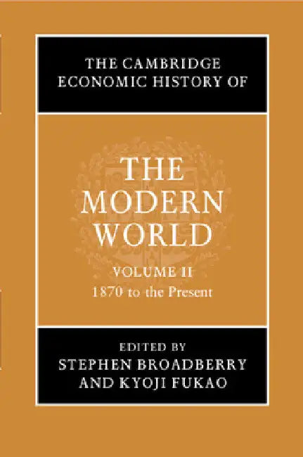 The Cambridge Economic History of the Modern World by Stephen Broadberry
