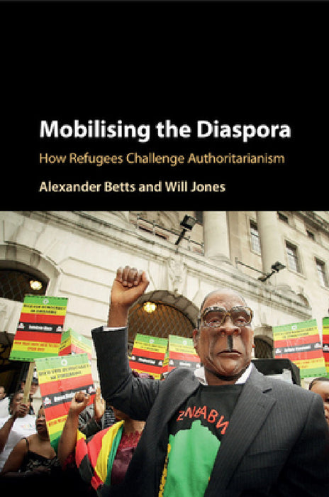 Mobilising the Diaspora by Alexander Betts, Will Jones