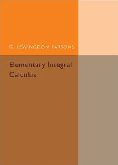 Elementary Integral Calculus by G. Lewingdon Parsons