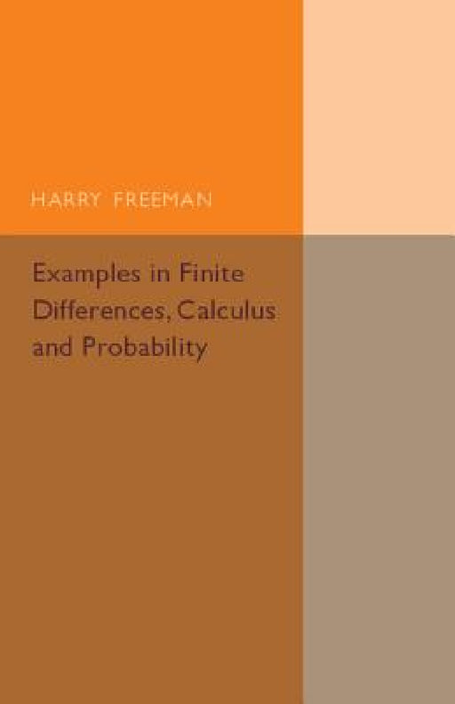 Examples in Finite Differences, Calculus and Probability by Harry Freeman