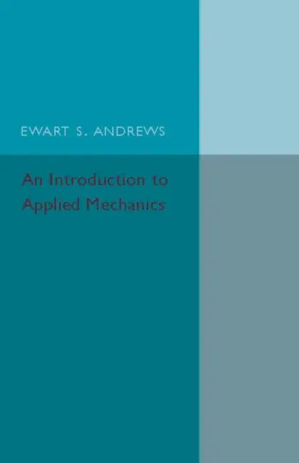 An Introduction to Applied Mechanics by Ewart S. Andrews