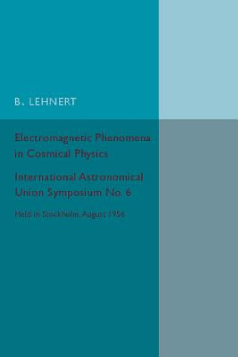 Electromagnetic Phenomena in Cosmical Physics by B. Lehnert