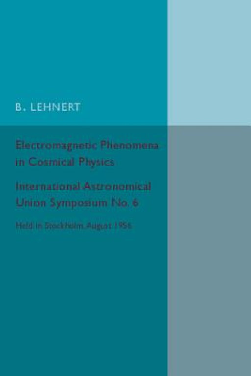 Electromagnetic Phenomena in Cosmical Physics by B. Lehnert