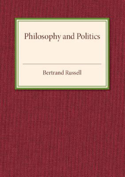 Philosophy and Politics by Bertrand Russell