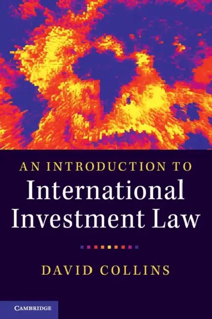 An Introduction to International Investment Law by David Collins