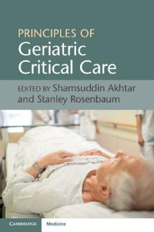 Principles of Geriatric Critical Care by Shamsuddin Akhtar, Stanley Rosenbaum