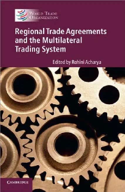 Regional Trade Agreements and the Multilateral Trading System by Rohini Acharya