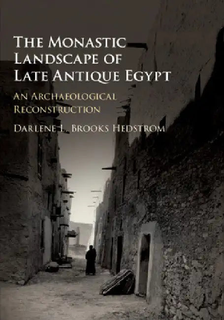 The Monastic Landscape of Late Antique Egypt by Darlene L. Brooks Hedstrom