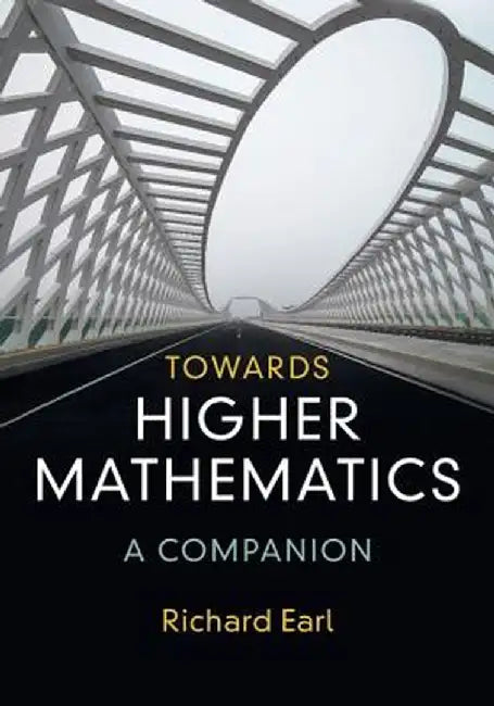 Towards Higher Mathematics: A Companion by Richard Earl
