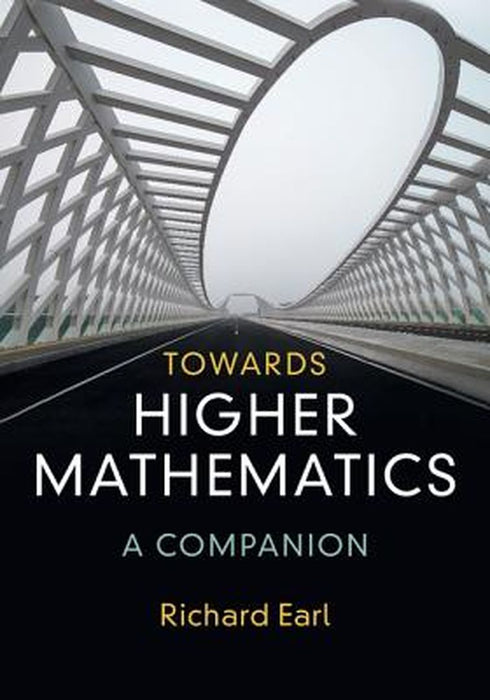 Towards Higher Mathematics: A Companion by Richard Earl